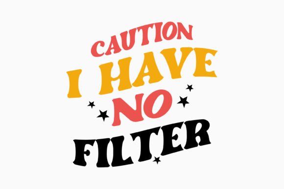 Caution I Have No Filter: A Retro Sarcastic Graphics Asset for Crafts