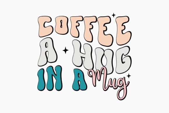 Coffee a Hug in a Mug: A Retro Graphics Asset for Crafts