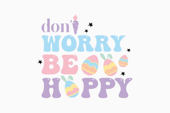 Don't Worry Be Hoppy: A Perfect Easter Graphics for Crafts