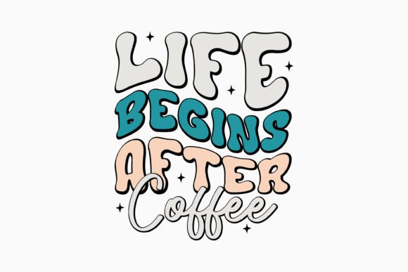 Life Begins After Coffee: A Retro Graphics Asset for Crafts