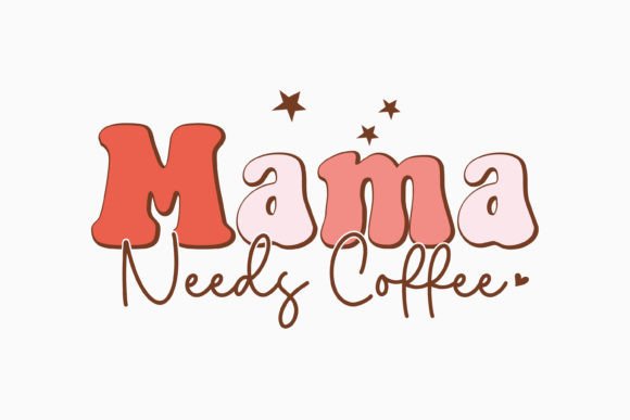 Mama Needs Coffee: A Perfect Graphic for Local Crafts