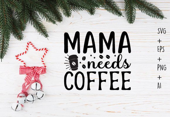 Mama Needs Coffee SVG Design for Crafts and Graphics