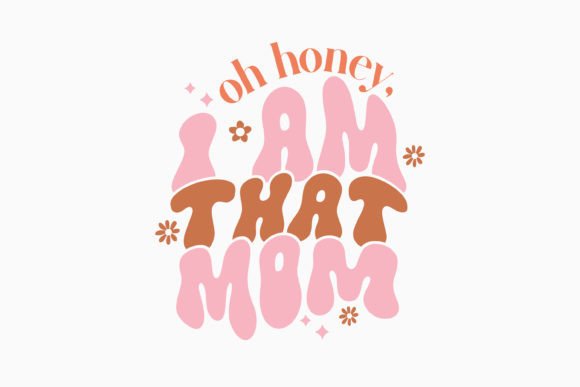 Oh Honey I Am That Mom: A Versatile Graphics Asset for Crafts