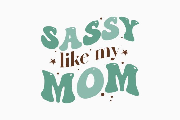 Sassy Like My Mom: A Charming Embroidery Design